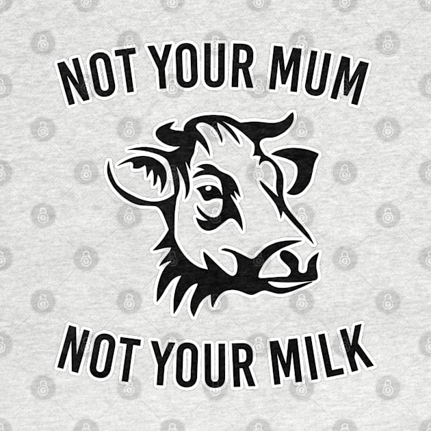 Not your mum not your milk. Animal cruelty Vegan vegetarian. Perfect present for mom mother dad father friend him or her by SerenityByAlex